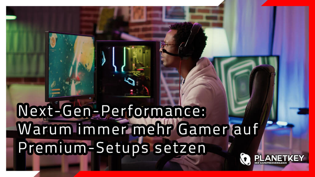 Next-Gen-Performance: Warum immer mehr Gamer auf Premium-Setups setzen